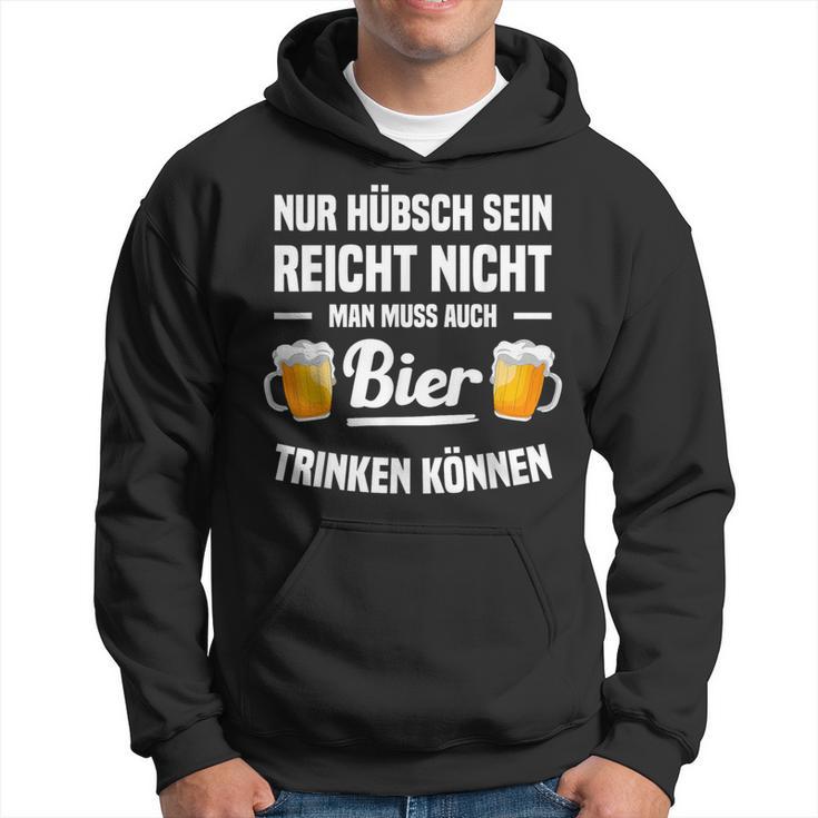 Nur Hübsch Sein Reicht Nicht Man Muss Auch Bier Drinking S Kapuzenpullover