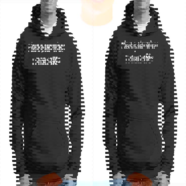 Be Patient With Me I'm From The 1900S Hoodie