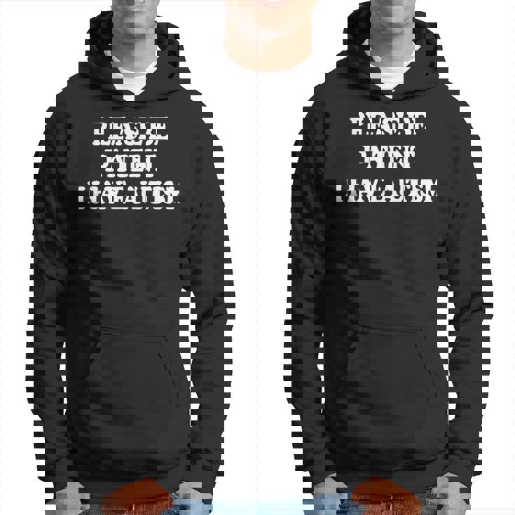 Please Be Patient I Have Autism Hoodie