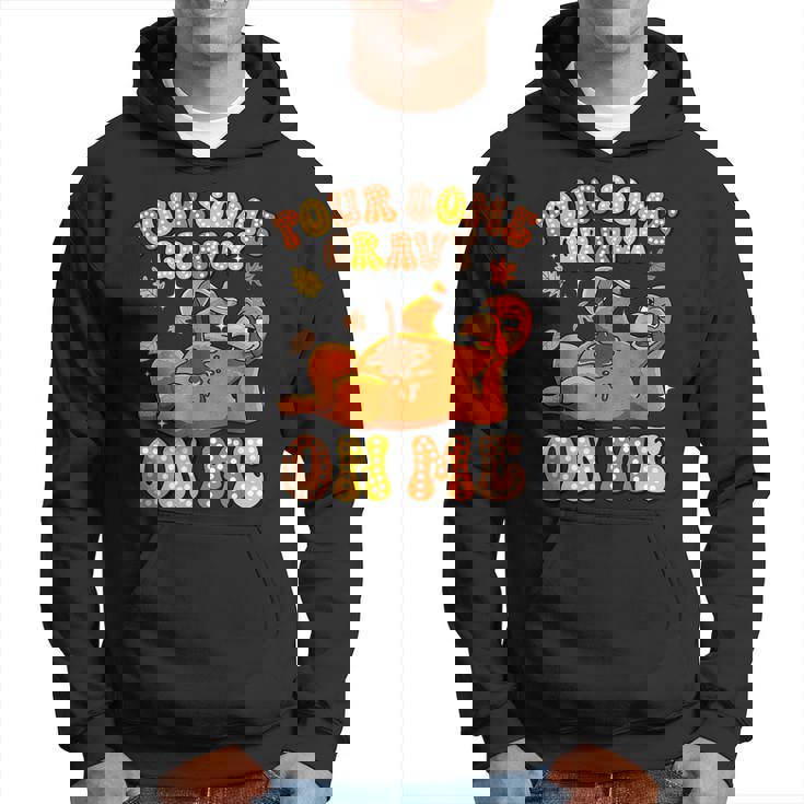 Pour Some Gravy On Me Turkey Thankful Thanksgiving Autumn Hoodie
