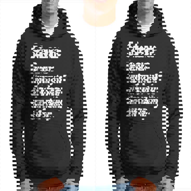 Science Figuring Stuff Out Is Better Than Making Stuff Up Hoodie