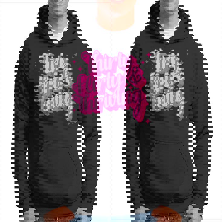 Thirty Flirty& Thriving  Hoodie