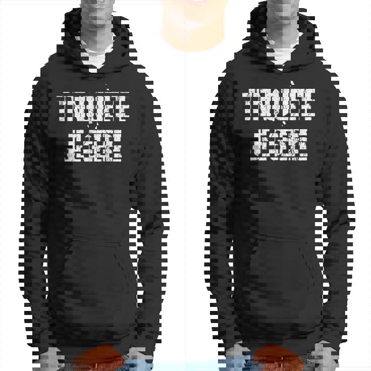 T'inquiète Je Gère Humoristique Sweat à capuche
