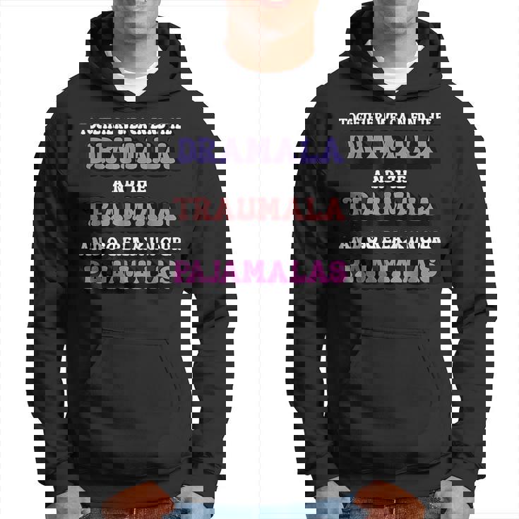 Together We Can End The Dramala And Traumala Pajamas Hoodie