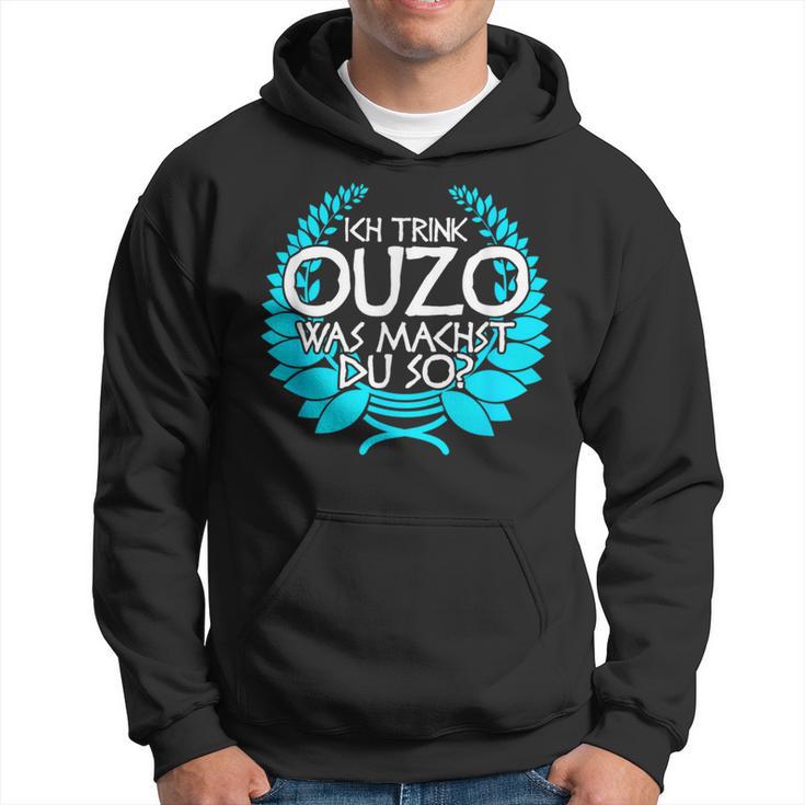 Trink Ich Ouzo Bin Ich Zu Ich Trink Ouzo Was Machst Du So Kapuzenpullover