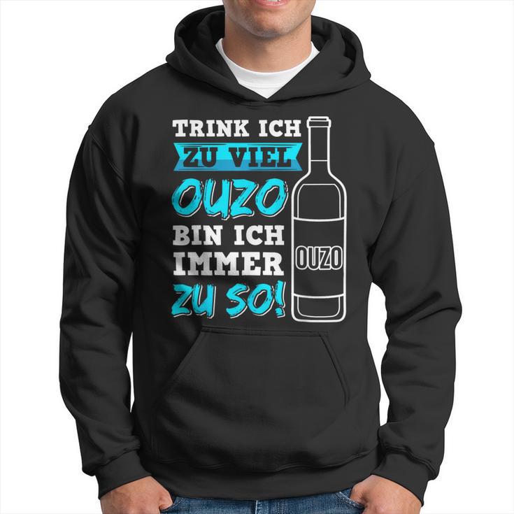 Trink Ich Zuiel Ouzo Bin Ich Immer Zu So Kapuzenpullover