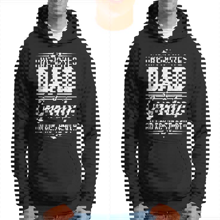 I Have Two Titles Dad And Grandpa Father's Day Grandpa Hoodie