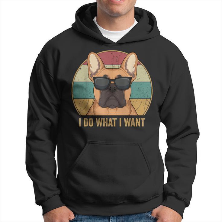 I Do What I Want French Bulldog Frenchie Herrchen Kapuzenpullover