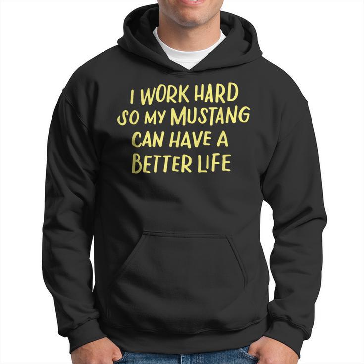 I Work Hard So My Mustang A Better Life Kapuzenpullover