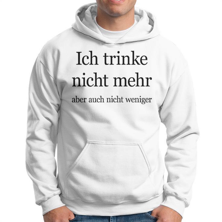 Fun Ich Trinke Nicht Mehr Aber Auch Nicht Weniger Iger Kapuzenpullover