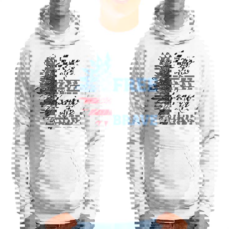 Home Of Free Because Of Brave Veterans Day 4Th Of July Hoodie