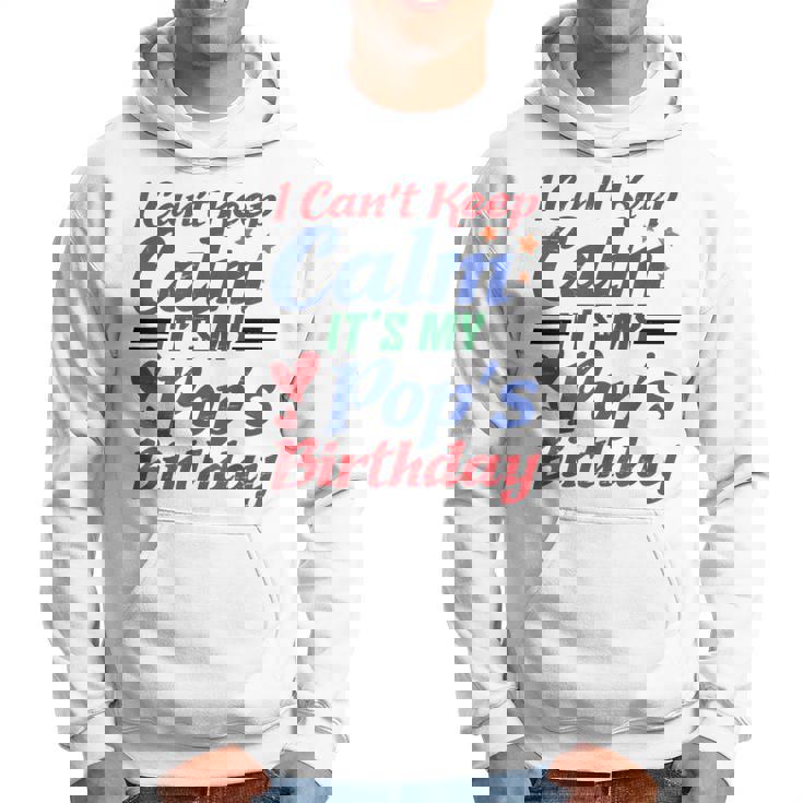 Stars Hearts Happy I Can’T Keep Calm It's My Pop's Birthday Hoodie