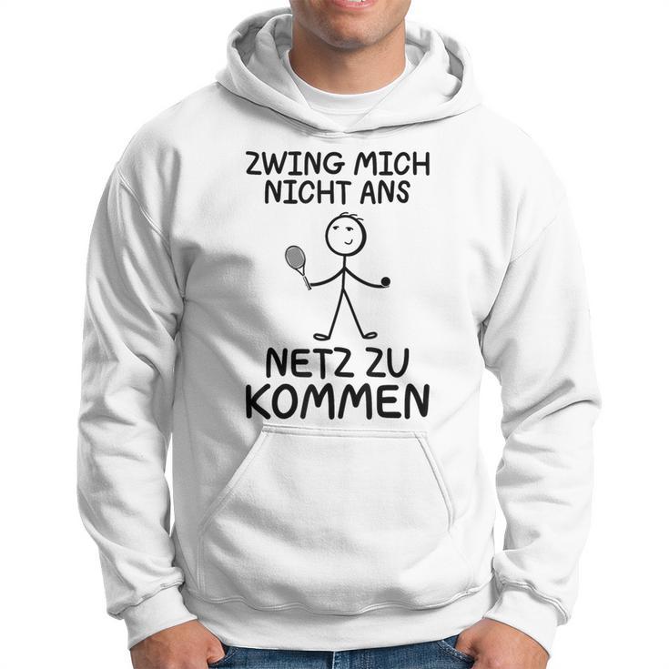 Tennis Zwing Mich Nicht Ans Netz Zu Kommen Sports Kapuzenpullover