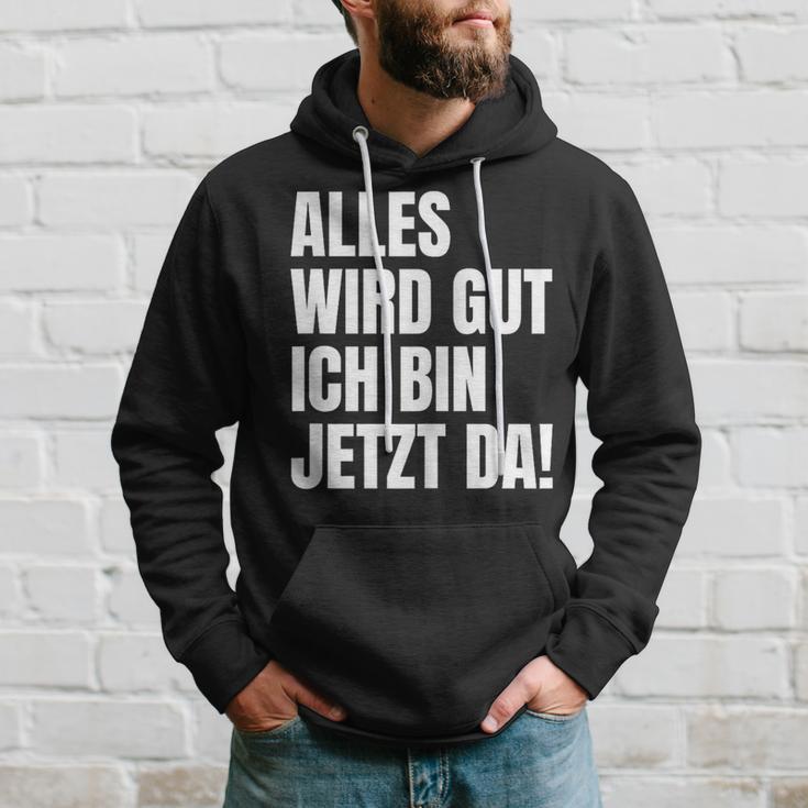 Alles Wird Gut Ich Bin Jetzt Da Selbstbewusst Ironie Kapuzenpullover Geschenke für Ihn