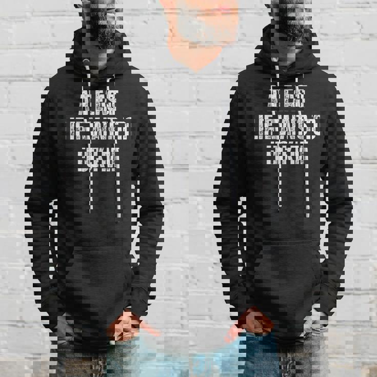 Saying Adult Humor At Least Life Wants To Fuck Me Hoodie Gifts for Him