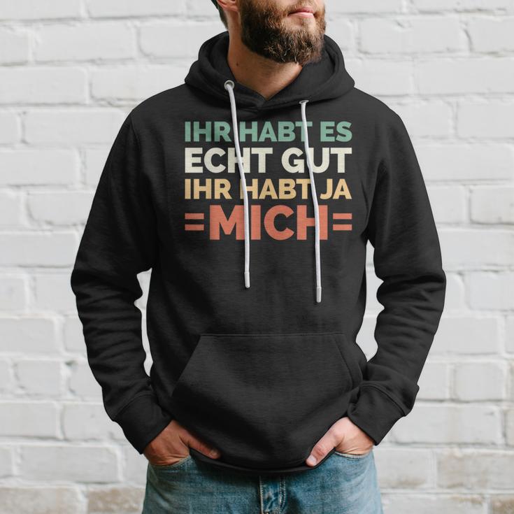 Ihr Habt Es Echt Gut Ihr Habt Ja Mich S Kapuzenpullover Geschenke für Ihn