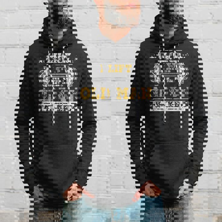 I Know I Lift Like An Old Man Try To Keep Up Weightlifting Hoodie Gifts for Him