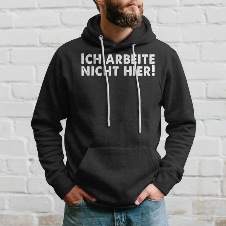 Lustiges Ich Arbeite Nicht Hier Kapuzenpullover Geschenke für Ihn