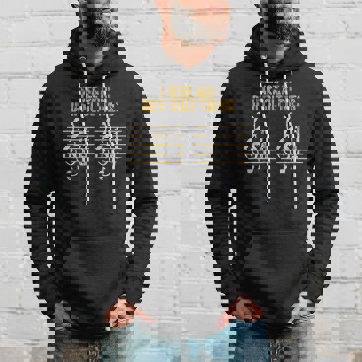 Musician These Are Difficult Times Rhythm Humor Hoodie Gifts for Him