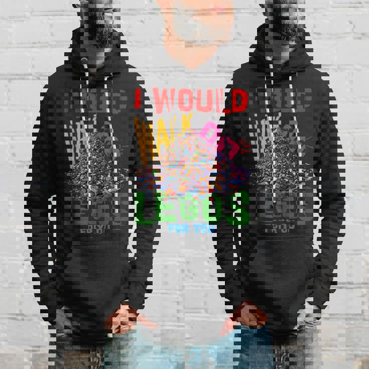 I Would Walk On Legos For You That's How Much I Care Hoodie Gifts for Him