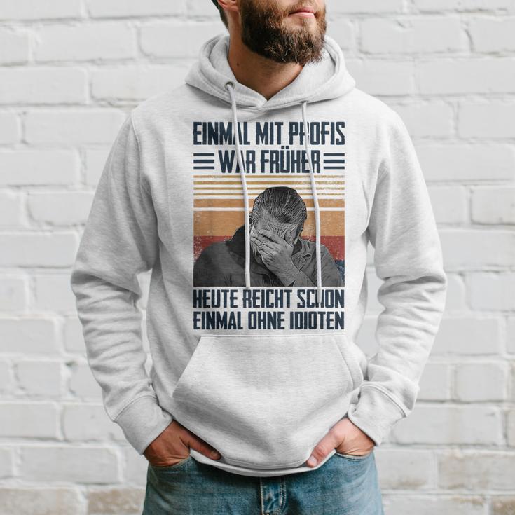 Einmal Mit Profis War Früher Heute Reichen Schon Einmal Ohne Kapuzenpullover Geschenke für Ihn