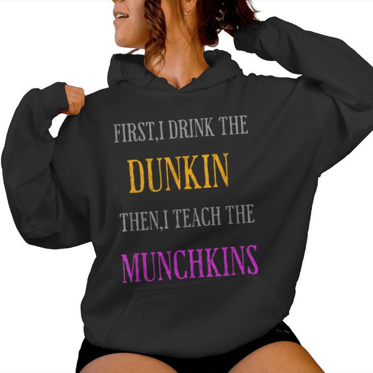 First I Drink The Dunkin Then I Teach The Munchkins Teacher Women Hoodie