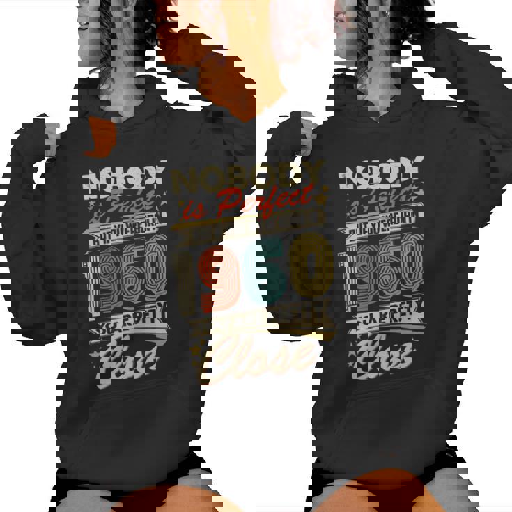 Nobody Is Perfect But If You Were Born In 1960 You Are Pretty Close Women Hoodie