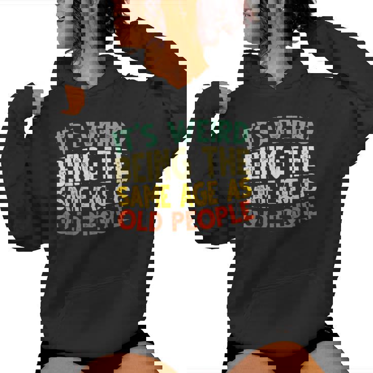 Retro It's Weird Being The Same Age As Old People Sarcastic Women Hoodie