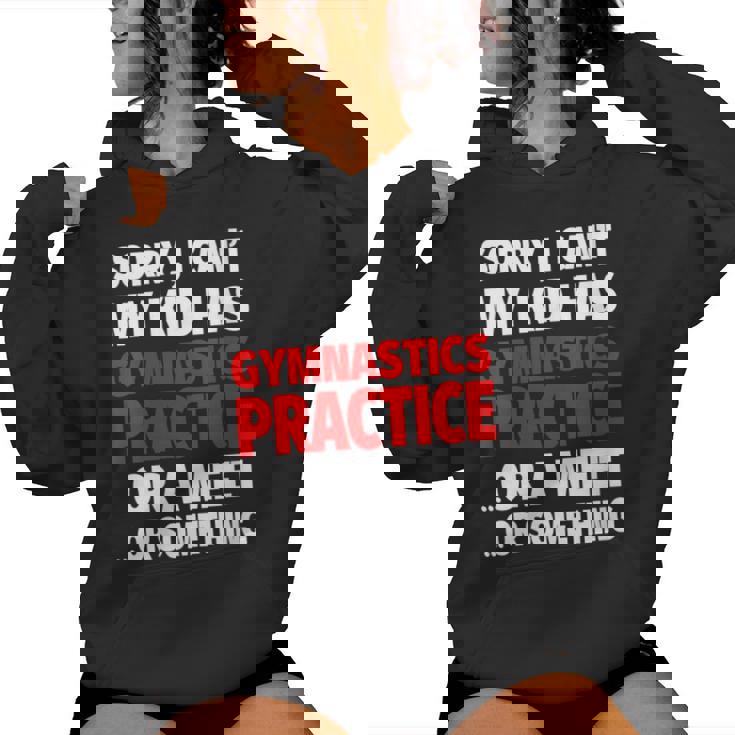 Sorry My Kid Has Gymnastics Practice Or A Meet Or Something Women Hoodie