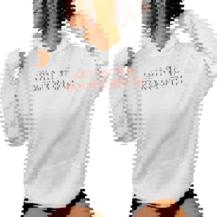 Get In The Booth Bitch Sarcastic Women Women Hoodie