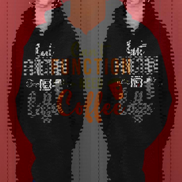 I Can't Function Need Coffee And Coffee Women Hoodie I Can't Function Need Coffee And Coffee Women Hoodie