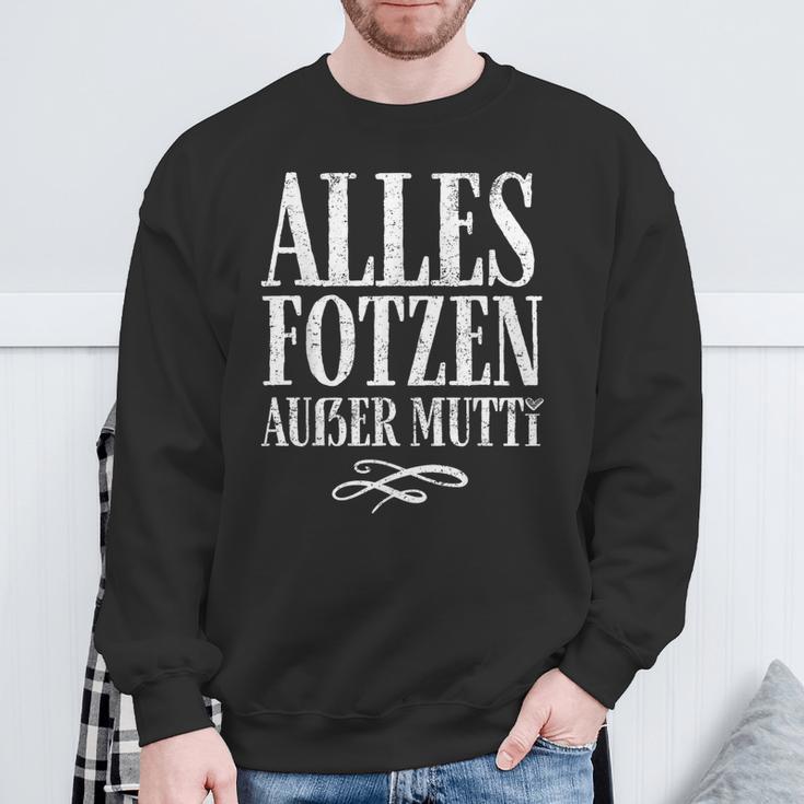 Alles Fotzen Außer Mutti Alles Fotzen Außer Mutti Sweatshirt Geschenke für alte Männer