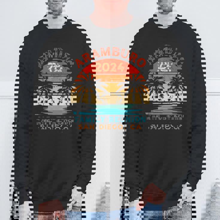 Aramburo Family Reunion 2024 San Diego Ca Sweatshirt Gifts for Old Men