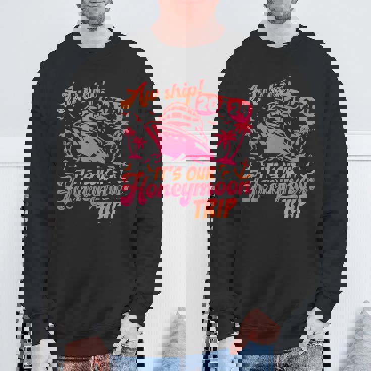 Aw Ship It’S Our Honeymoon Trip 2024 Just Married Cruise Sweatshirt Gifts for Old Men