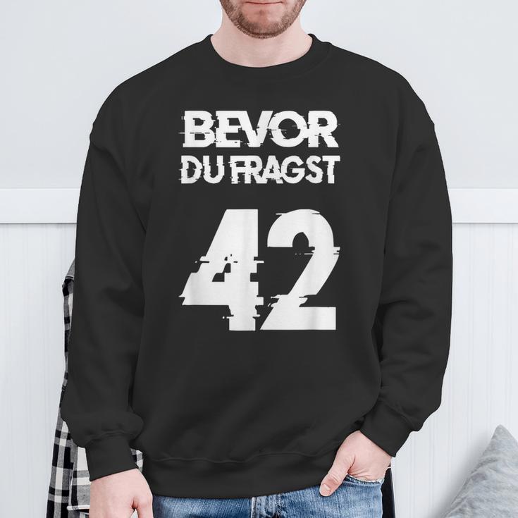 Bevor Du Fragst 42 Die Anwort Auf Alles Sweatshirt Geschenke für alte Männer