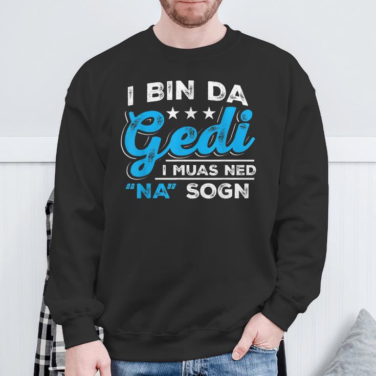 I Bin Da Gedi I Muas Ned Na Sogn Taufged Ged Sweatshirt Geschenke für alte Männer