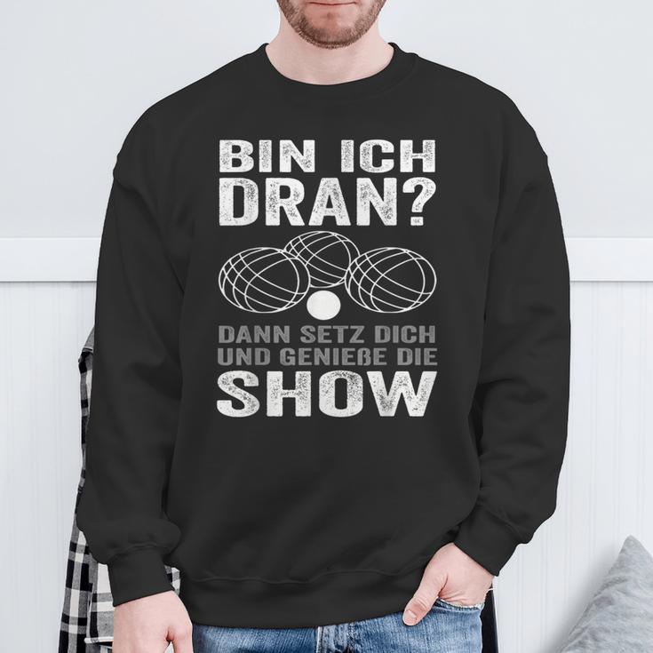 Bin Ich Dran Dann Setz Dich Und Genieße Die Show Boule Sweatshirt Geschenke für alte Männer