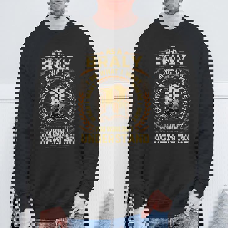 As A Braly I Do What I Want Braly Name Sweatshirt Gifts for Old Men