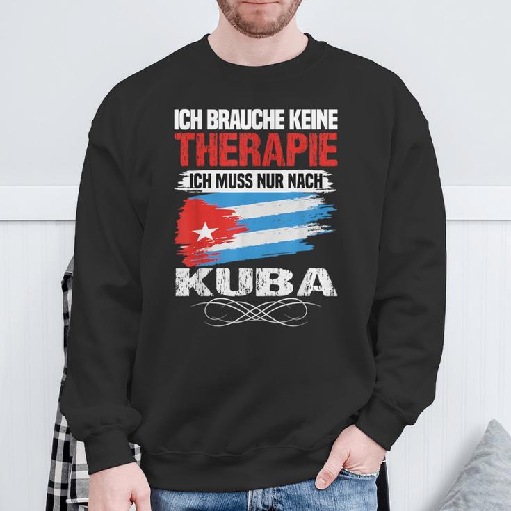 Brauche Keine Therapie Ich Muss Nur Nach Kuba Sweatshirt Geschenke für alte Männer