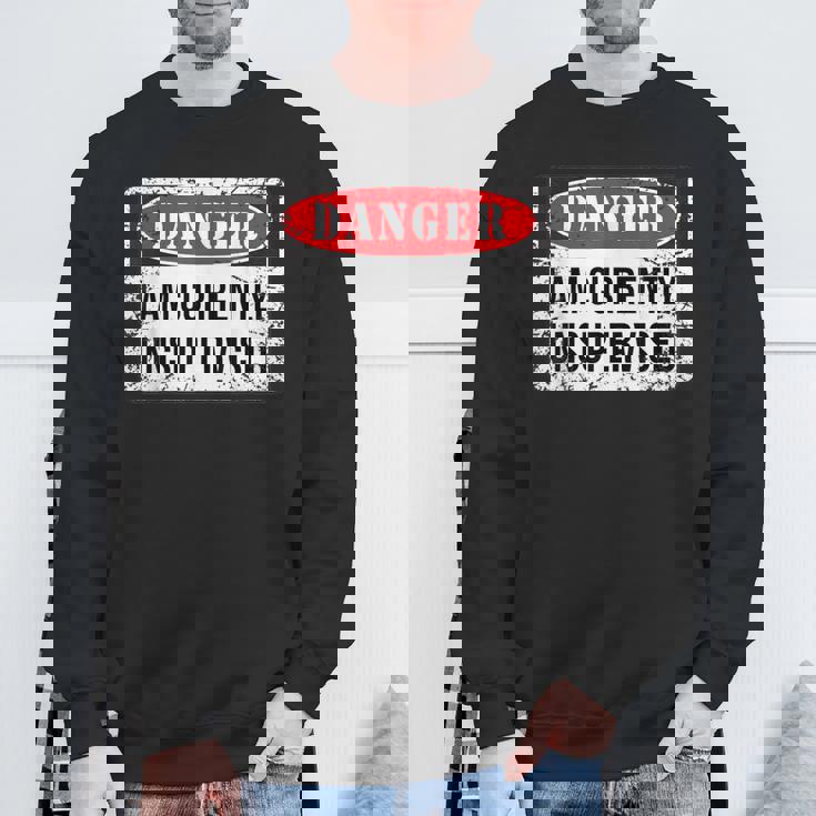 Danger I Am Currently Unsupervised Sweatshirt Gifts for Old Men
