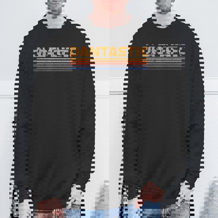 Dantastic First Name Dan Danny Retro Sweatshirt Gifts for Old Men