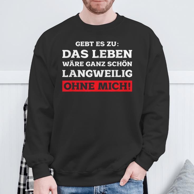 Das Leben Wäre Ganz Schön Langweilig Ohne Mich Fun Sweatshirt Geschenke für alte Männer