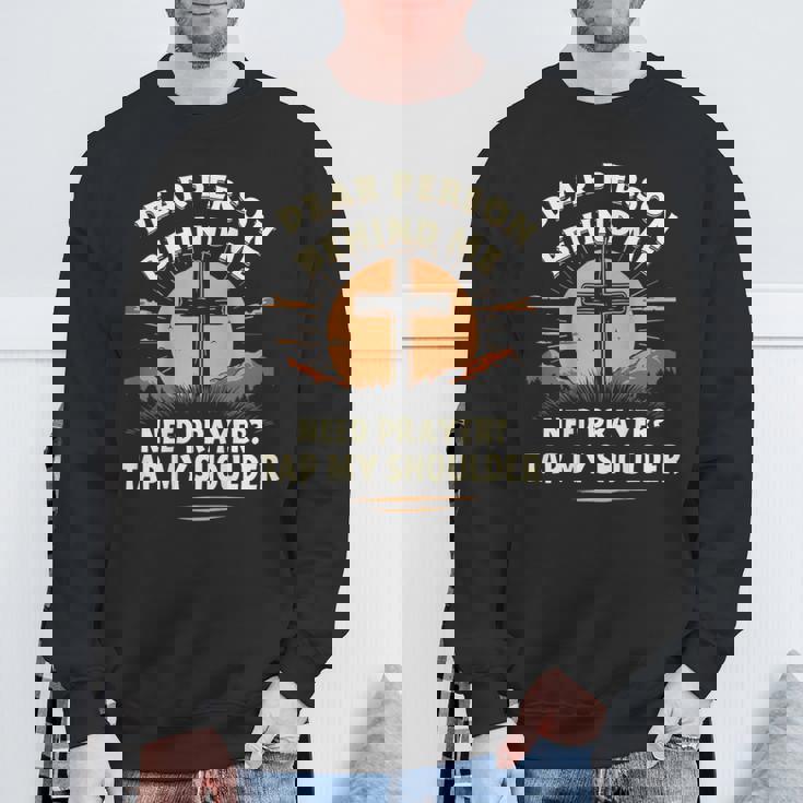 Dear Person Behind Me Need Prayer Tap My Shoulder Sweatshirt Gifts for Old Men