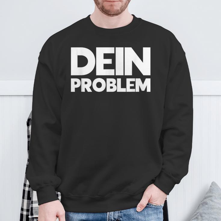 Dein Problem Sarkastisches Statement Freche Coole Sprüche Sweatshirt Geschenke für alte Männer