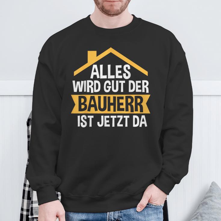 Der Bauherr Ist Jetzt Da Bauherr Hausbau Sweatshirt Geschenke für alte Männer