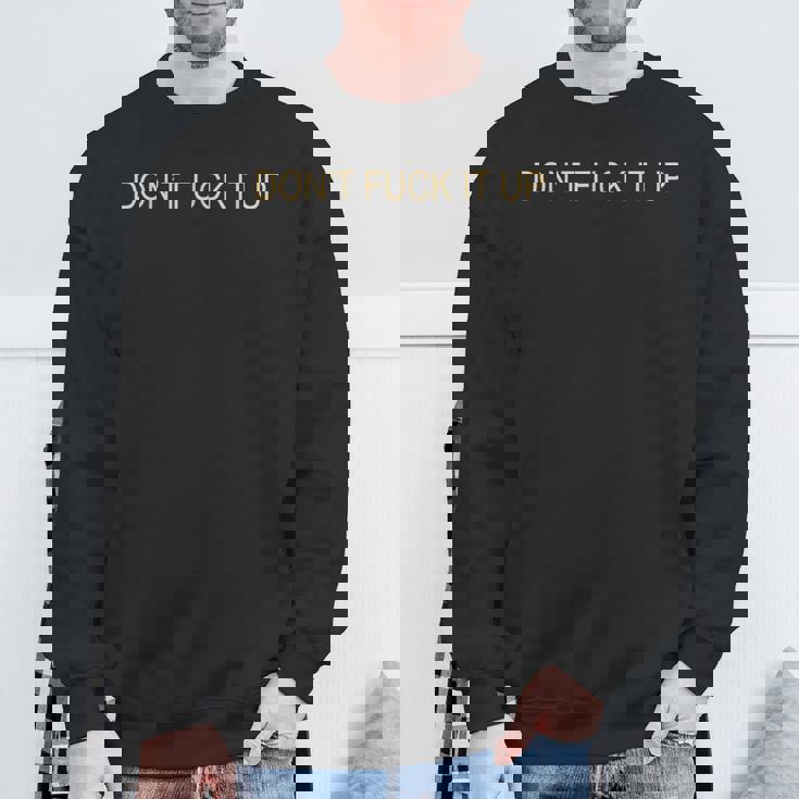Don't Fuck It Up Sarcasm Sweatshirt Gifts for Old Men