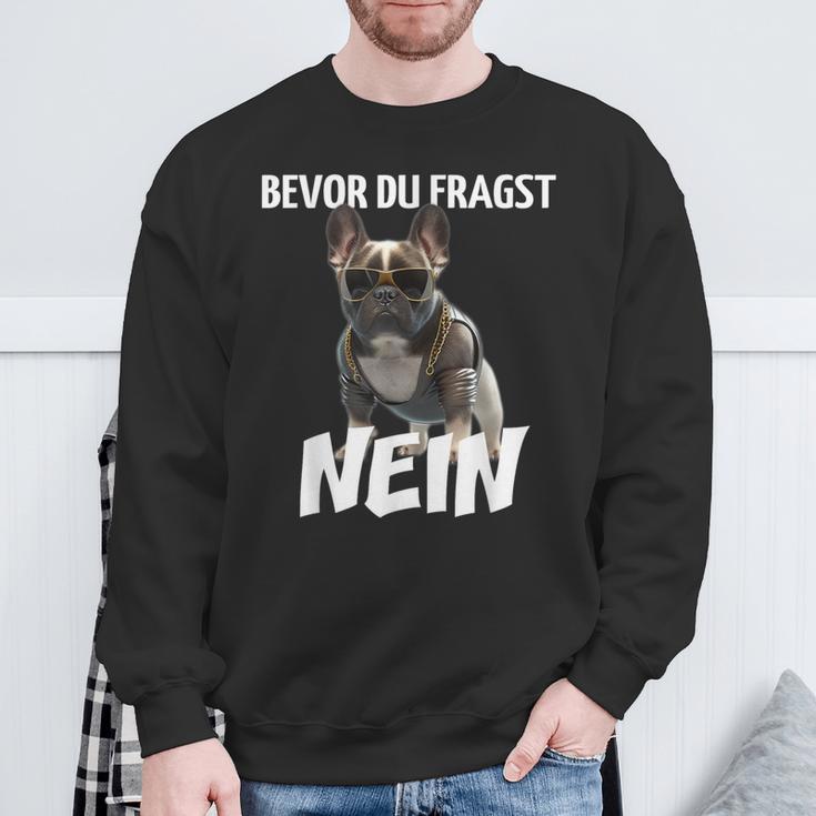 Before Du Fragst Nein Dog Frenchie French Bulldog Sweatshirt Geschenke für alte Männer