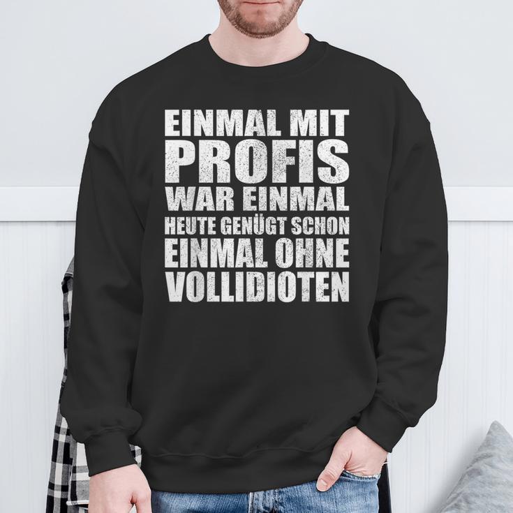 Einmal Mit Profis War Einmalollidioten Sweatshirt Geschenke für alte Männer