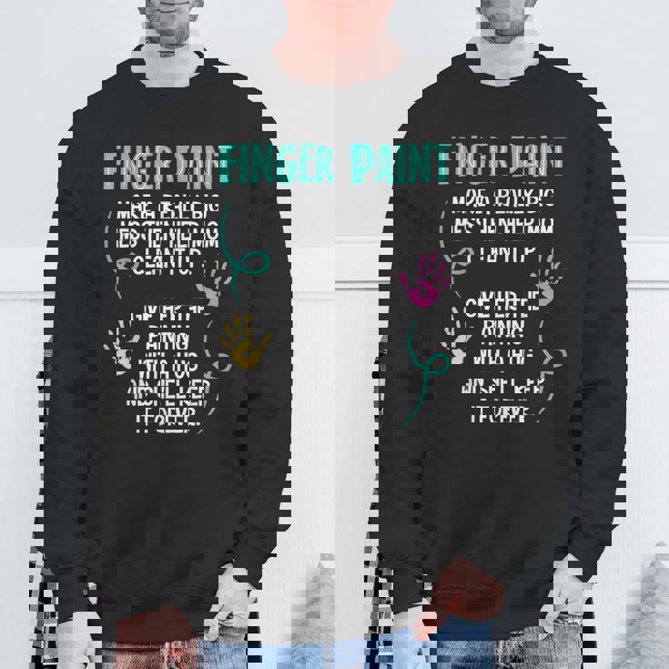 Finger Paint Make A Really Big Mess Brush Artist Paint Sweatshirt Gifts for Old Men