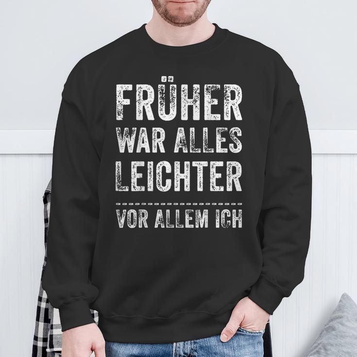 Früher War Alles Leichter -Or Allem Ich Sweatshirt Geschenke für alte Männer